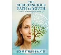 The Subconscious Path to Youth: Science-Backed Steps for Every Age