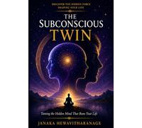 The Subconscious Twin: Taming the Hidden Mind That Runs Your Life