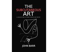 The Subcutaneous Art: A Collection of Short Essays on Poetry