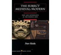 The Subject Medieval/Modern: Text and Governance in the Middle Ages (Figurae: Reading Medieval Culture)