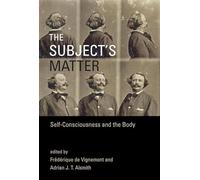The Subject`s Matter - Self-Consciousness and the Body
