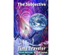 The Subjective Time Traveler, Third Edition