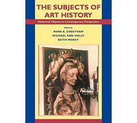 The Subjects of Art History: Historical Objects in Contemporary Perspective (Cambridge Studies in New Art History and Criticism)