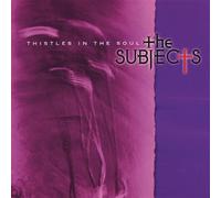 The Subjects - Thistles in the Soul