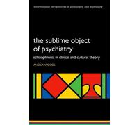 The Sublime Object of Psychiatry: Schizophrenia in Clinical and Cultural Theory (International Perspectives in Philosophy and Pychiatry) (International Perspectives in Philosophy & Psychiatry)