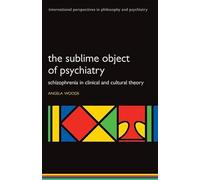 The Sublime Object of Psychiatry: Schizophrenia in Clinical and Cultural Theory (International Perspectives in Philosophy and Pychiatry) (International Perspectives in Philosophy & Psychiatry)