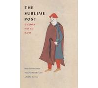 The Sublime Post: How the Ottoman Imperial Post Became a Public Service