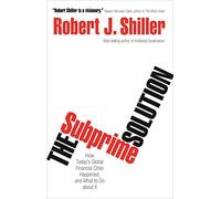 The Subprime Solution: How Today's Global Financial Crisis Happened, and What to Do about It