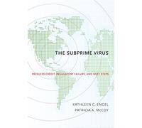 The Subprime Virus: Reckless Credit, Regulatory Failure, and Next Steps