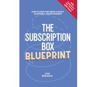 The Subscription Box Blueprint: How To Start And Grow A Wildly Successful Online Business