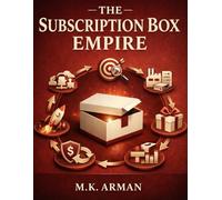 The Subscription Box Empire: A Guide To Finding Profitable Niches, Sourcing Products, Creating Your Box Offer, Getting Subscribers Fast, Reducing ... Revenue: 4 (Product-Based Business Models)