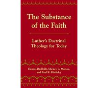 The Substance of the Faith: Luther's Doctrinal Theology for Today