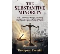 The Substantive Minority: Why Democracy Keeps Assuming the Majority Knows What It Wants