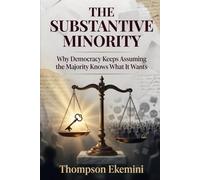 The Substantive Minority: Why Democracy Keeps Assuming the Majority Knows What It Wants
