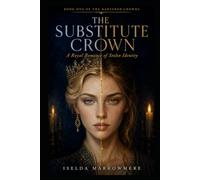 The Substitute Crown: A Royal Romance of Stolen Identity and Slow-Burn Obsession (The Bartered Crowns Book 1)
