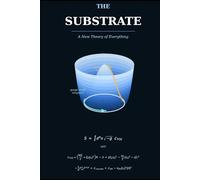 The Substrate - A New Theory of Everything