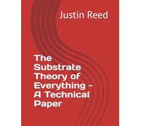 The Substrate Theory of Everything - A Technical Paper