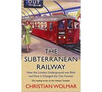 The Subterranean Railway: How the London Underground was Built and How it Changed the City Forever (Main)