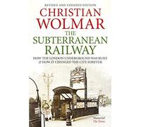 The Subterranean Railway: How the London Underground Was Built and How it Changed the City Forever by Christian Wolmar (November 1, 2012) Paperback