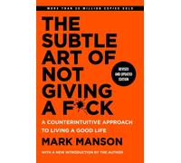 The Subtle Art of Not Giving a F*ck, Revised and Updated Edition : A Counterintuitive Approach to Living a Good Life