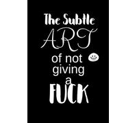 The Subtle ART of not giving a FUCK: Notebook, Journal Gift, Diary, Doodle Gift or Notebook | 6 x 9 Compact Size- 80 Blank Lined Pages, Gift Present Birthday