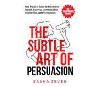 The Subtle Art of Persuasion for Superpowered Women: Your Practical Guide to Motivational Speech, Assertive Communication and Nervous System Regulation (Unstoppable Her)
