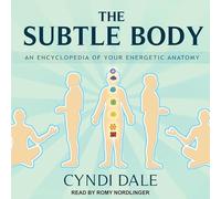 The Subtle Body: An Encyclopedia of Your Energetic Anatomy