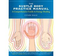 The Subtle Body Practice Manual: A Comprehensive Guide to Energy Healing