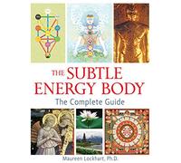 The Subtle Energy Body: The Complete Guide