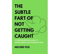 The Subtle Fart of Not Getting Caught: A Comprehensive Guide to Untraceable Expulsions of Gas