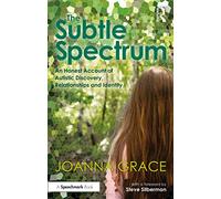 The Subtle Spectrum: An Honest Account of Autistic Discovery, Relationships and Identity