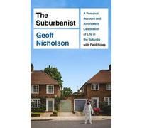 The Suburbanist: A Personal Account and Ambivalent Celebration of Life in the Suburbs with Field Notes