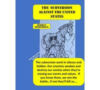 The Subversion against the United States: The Frankfort School's Subversion Plan to destroy the United States is active. Every day and everywhere, ... must to know!: 3 (Intelligence and Politic)