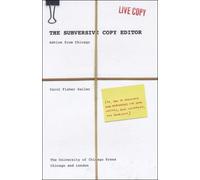 The Subversive Copy Editor: Advice from Chicago (or, How to Negotiate Good Relationships with Your Writers, Your Colleagues, and Yourself) (Chicago Guides to Writing, Editing and Publishing)