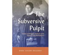 The Subversive Pulpit: Gender and Religious Authority in the Ministry of Ida Bell Robinson (Studies in the Holiness and Pentecostal Movements)