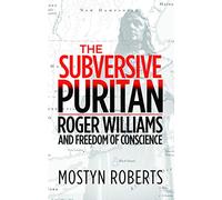 The Subversive Puritan: and freedom of conscience