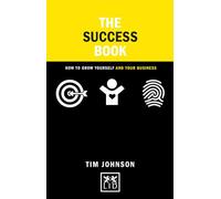 The Success Book : How to Grow Yourself and Your Business (Concise Advice): How to Walk the Road of Authenticity