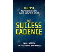 The Success Cadence : Unleash Your Organization's Rapid Growth Culture