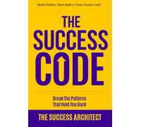 The Success Code: Break the Patterns That Hold You Back: Build Habits That Reflect Your Future Self: 2 (Success Series)