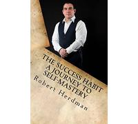 The Success Habit: A Journey to Self Mastery
