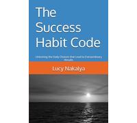 The Success Habit Code: Unlocking the Daily Choices that Lead to Extraordinary Results (Marriage and Motherhood Series ,Faith and Personal Growth Series)