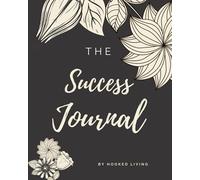 The Success Journal: Guided Journal, Journal for success. A simple and effective Guided Journal. Exercises and Tools for Creating Abundance, Success ... tasks and notes. (Hooked Living Journals)