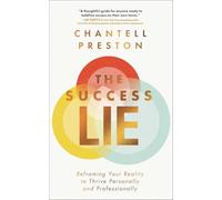 The Success Lie: Reframing Your Reality to Thrive Personally and Professionally