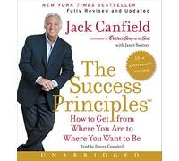 The Success Principles(TM) - 10th Anniversary Edition CD: How to Get from Where You Are to Where You Want to Be by Jack Canfield (2015-09-08)