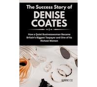 The Success Story of Denise Coates: How a Quiet Businesswoman Became Britain’s Biggest Taxpayer and One of Its Richest Women (Women Who Changed Business History and Their True Life Stories)