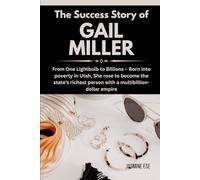The Success Story of Gail Miller: From One Lightbulb to Billions - Born into poverty in Utah, She rose to become the state’s richest person with a ... Business History and Their True Life Stories)