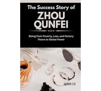 The Success Story of Zhou Qunfei: Rising from Poverty, Loss, and Factory Floors to Global Power (Women Who Changed Business History and Their True Life Stories)