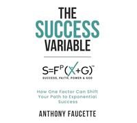 The Success Variable: How One Factor Can Shift Your Path to Exponential Success