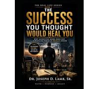 THE SUCCESS YOU THOUGHT WOULD HEAL YOU: Why Achieving More Does Not Always Fix What Is Broken Inside: 3 (The Real Life Series)