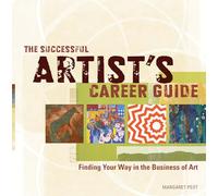 The Successful Artist's Career Guide: Finding Your Way in the Business of Art
